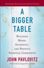 A Bigger Table, Expanded Edition with Study Guide : Building Messy, Authentic, and Hopeful Spiritual Community - eBook