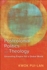 Postcolonial Politics and Theology : Unraveling Empire for a Global World - eBook