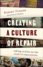 Creating a Culture of Repair : Taking Action on the Road to Reparations - eBook