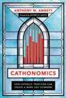 Cathonomics : How Catholic Tradition Can Create a More Just Economy - Book