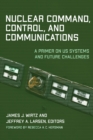 Nuclear Command, Control, and Communications : A Primer on US Systems and Future Challenges - eBook