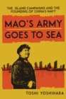 Mao's Army Goes to Sea : The Island Campaigns and the Founding of China's Navy - eBook
