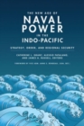 The New Age of Naval Power in the Indo-Pacific : Strategy, Order, and Regional Security - Book