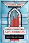 Cathonomics : How Catholic Tradition Can Create a More Just Economy - Book