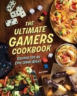 The Ultimate Gamers Cookbook : Recipes for an Epic Game Night - Book