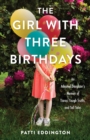 The Girl with Three Birthdays : An Adopted Daughter’s Memoir of Tiaras, Tough Truths, and Tall Tales - Book