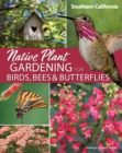 Native Plant Gardening for Birds, Bees & Butterflies: Southern California - Book