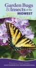 Garden Bugs & Insects of the Midwest : Identify Pollinators, Pests, and Other Garden Visitors - Book
