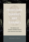 Prehistoric Quarries and Terranes : The Modena and Tempiute Obsidian Sources - Book