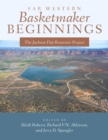 Far Western Basketmaker Beginnings : The Jackson Flat Project - Book