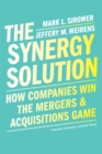 The Synergy Solution : How Companies Win the Mergers and Acquisitions Game - eBook
