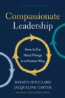 Compassionate Leadership : How to Do Hard Things in a Human Way - eBook