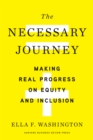 The Necessary Journey : Making Real Progress on Equity and Inclusion - eBook