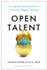 Open Talent : Leveraging the Global Workforce to Solve Your Biggest Challenges - eBook