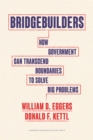 Bridgebuilders : How Government Can Transcend Boundaries to Solve Big Problems - eBook