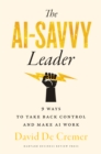 The AI-Savvy Leader : Nine Ways to Take Back Control and Make AI Work - Book