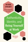 Authenticity, Identity, and Being Yourself at Work (HBR Work Smart Series) - eBook