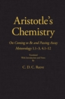 Aristotle's Chemistry : On Coming to Be and Passing Away Meteorology 1.1–3, 4.1–12 - Book