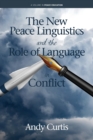 The New Peace Linguistics and the Role of Language in Conflict - Book