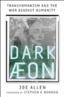 Dark Aeon : Transhumanism and the War Against Humanity - Book