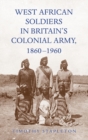 West African Soldiers in Britain’s Colonial Army, 1860-1960 - Book