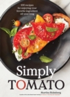 Simply Tomato : 100 Recipes for Enjoying Your Favorite Ingredient All Year Long - Book
