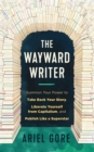 The Wayward Writer : Summon Your Power to Take Back Your Story, Liberate Yourself from Capitalism, and Publish Like a Superstar - Book