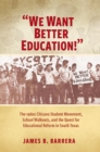 We Want Better Education! : The 1960s Chicano Student Movement, School Walkouts, and the Quest for Educational Reform in South Texas - Book