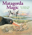 Matagorda Magic : The Hidden Life of a Texas Bay - Book