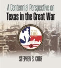 A Centennial Perspective on Texas in the Great War - Book