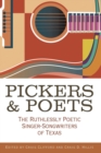 Pickers and Poets : The Ruthlessly Poetic Singer-Songwriters of Texas - Book