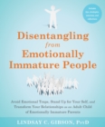 Disentangling from Emotionally Immature People : Avoid Emotional Traps, Stand Up for Your Self, and Transform Your Relationships as an Adult Child of Emotionally Immature Parents - Book
