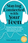 Staying Connected with Your Teen : Polyvagal Parenting Strategies to Reduce Reactivity, Set Limits, and Build Authentic Connection - Book