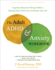 The Adult ADHD and Anxiety Workbook : Cognitive Behavioral Therapy Skills to Manage Stress, Find Focus, and Reclaim Your Life - Book