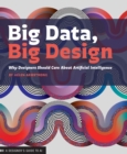 Big Data, Big Design : Why Designers Should Care about Artificial Intelligence - eBook