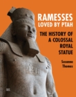 Ramesses, Loved by Ptah : The History of a Colossal Royal Statue - eBook