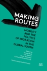 Making Routes : Mobility and Politics of Migration in the Global South - Book