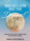 "What God Is Saying About Your Dreams!" : A Dreamers Pocket Guide To Understanding How God Speaks In Dreams Today. - eBook