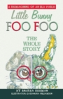 Little Bunny Foo Foo: the Whole Story : A Reimagining of an Old Fable - eBook