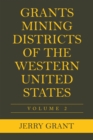 Grants Mining Districts of the Western United States : Volume 2 - eBook