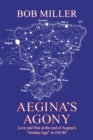 Aegina's Agony : Love and War at the End of Aegina's "Golden Age" in 456 Bc - eBook