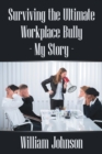 Surviving the Ultimate Workplace Bully - My Story - eBook