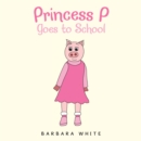 Princess P Goes to School - eBook
