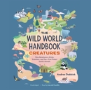 The Wild World Handbook: Creatures - eAudiobook
