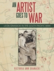 An Artist Goes to War : Leon Granacki in the South Pacific WWII - eBook
