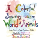 A Colorful Journey into the World of Animals : Fun Facts for Curious Kids Book 1:  Mammals - eBook