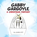 Gabby Gargoyle A Christmas Fantasy - eBook