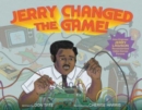 Jerry Changed the Game! : How Engineer Jerry Lawson Revolutionized Video Games Forever - Book
