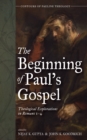 The Beginning of Paul's Gospel : Theological Explorations in Romans 1-4 - eBook