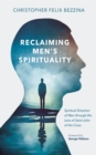 Reclaiming Men's Spirituality : Spiritual Direction of Men through the Lens of Saint John of the Cross - eBook